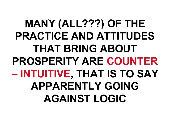 MANY (ALL? ? ? ) OF THE PRACTICE AND ATTITUDES THAT BRING ABOUT PROSPERITY