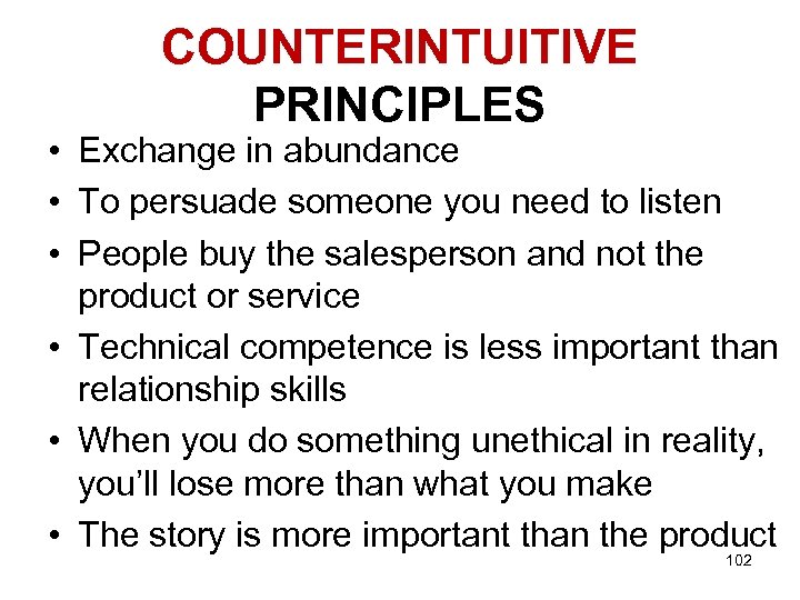 COUNTERINTUITIVE PRINCIPLES • Exchange in abundance • To persuade someone you need to listen