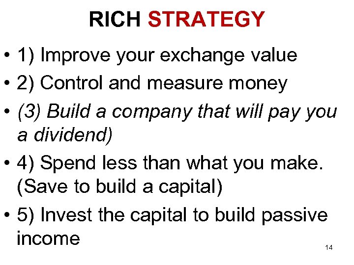 RICH STRATEGY • 1) Improve your exchange value • 2) Control and measure money