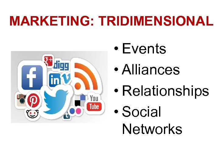 MARKETING: TRIDIMENSIONAL • Events • Alliances • Relationships • Social Networks 