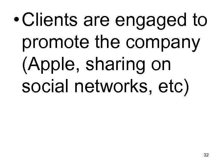  • Clients are engaged to promote the company (Apple, sharing on social networks,