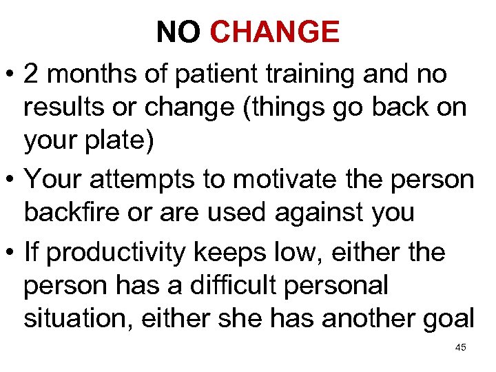 NO CHANGE • 2 months of patient training and no results or change (things