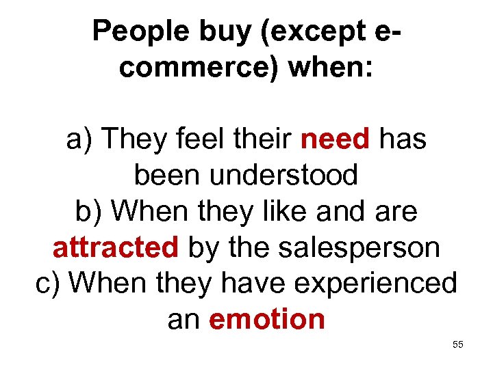 People buy (except ecommerce) when: a) They feel their need has been understood b)