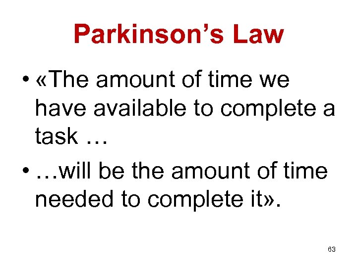 Parkinson’s Law • «The amount of time we have available to complete a task