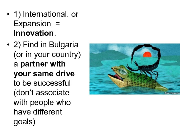  • 1) International. or Expansion = Innovation. • 2) Find in Bulgaria (or