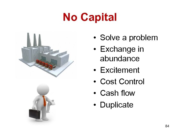 No Capital • Solve a problem • Exchange in abundance • Excitement • Cost