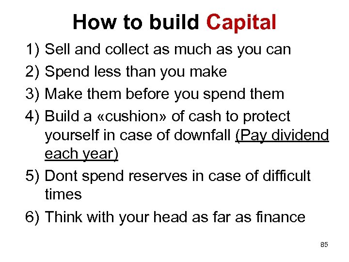 How to build Capital 1) 2) 3) 4) Sell and collect as much as