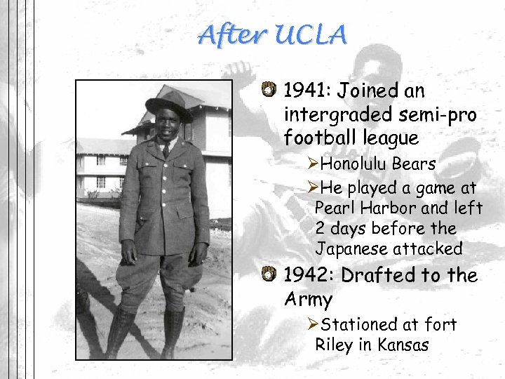 After UCLA 1941: Joined an intergraded semi-pro football league ØHonolulu Bears ØHe played a