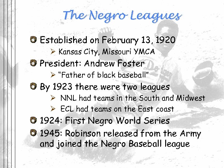 The Negro Leagues Established on February 13, 1920 Ø Kansas City, Missouri YMCA President: