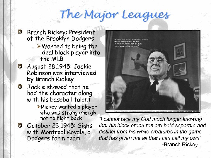The Major Leagues Branch Rickey: President of the Brooklyn Dodgers ØWanted to bring the