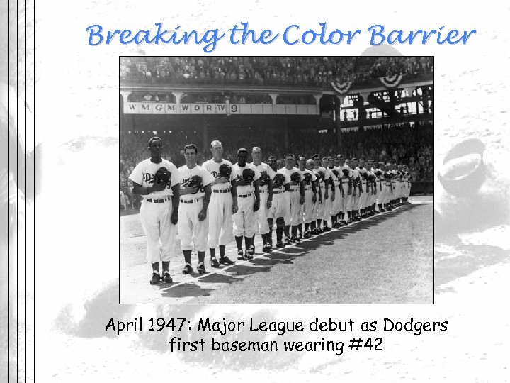 Breaking the Color Barrier April 1947: Major League debut as Dodgers first baseman wearing