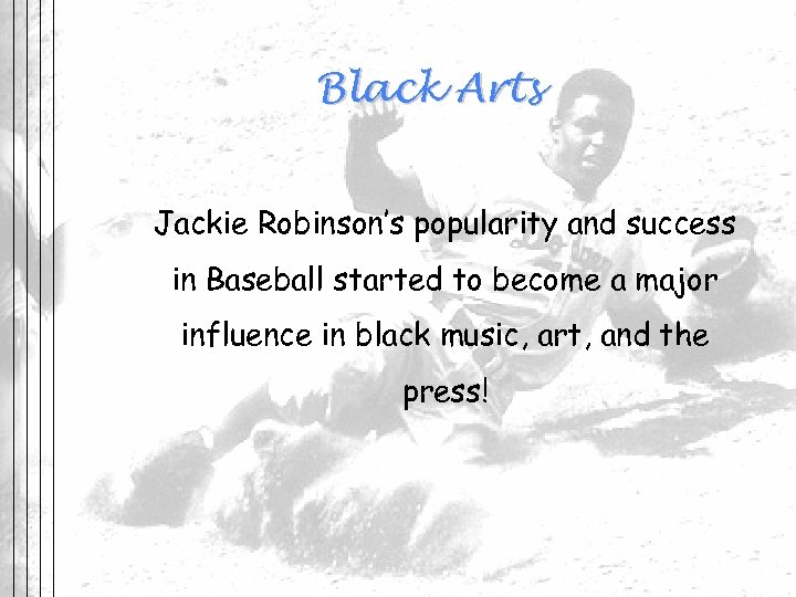 Black Arts Jackie Robinson’s popularity and success in Baseball started to become a major