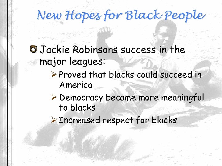 New Hopes for Black People Jackie Robinsons success in the major leagues: Ø Proved