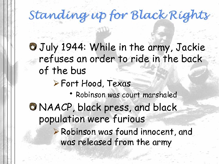 Standing up for Black Rights July 1944: While in the army, Jackie refuses an