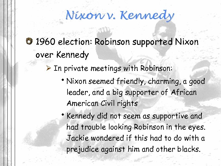 Nixon v. Kennedy 1960 election: Robinson supported Nixon over Kennedy Ø In private meetings
