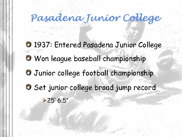 Pasadena Junior College 1937: Entered Pasadena Junior College Won league baseball championship Junior college