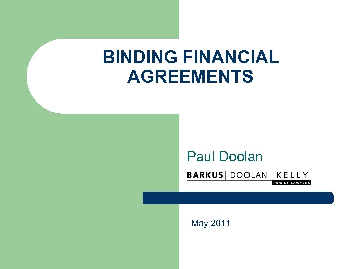 BINDING FINANCIAL AGREEMENTS Paul Doolan May 2011 