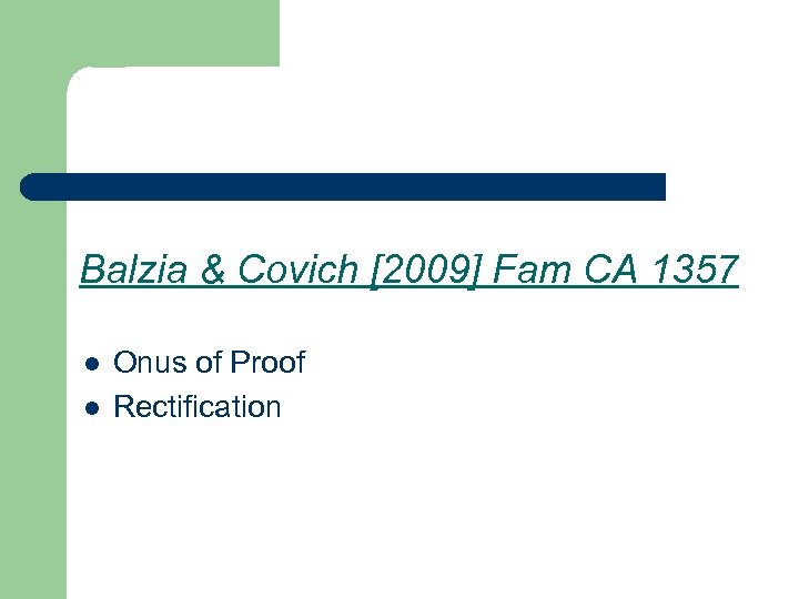 Balzia & Covich [2009] Fam CA 1357 l l Onus of Proof Rectification 