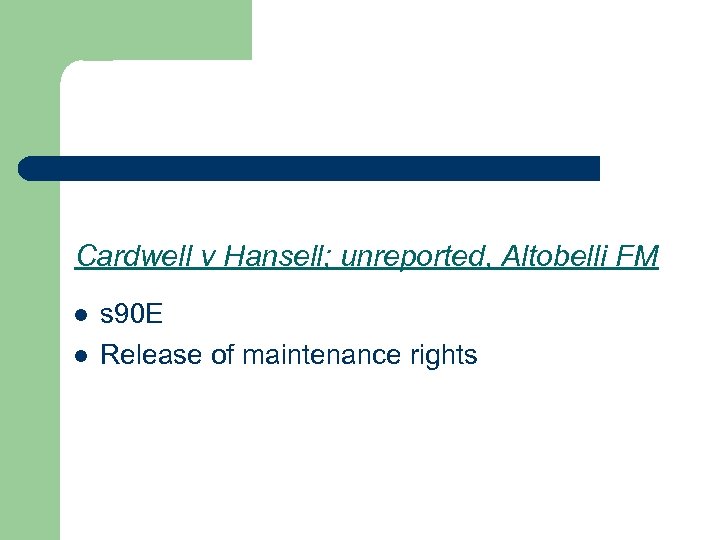 Cardwell v Hansell; unreported, Altobelli FM l l s 90 E Release of maintenance