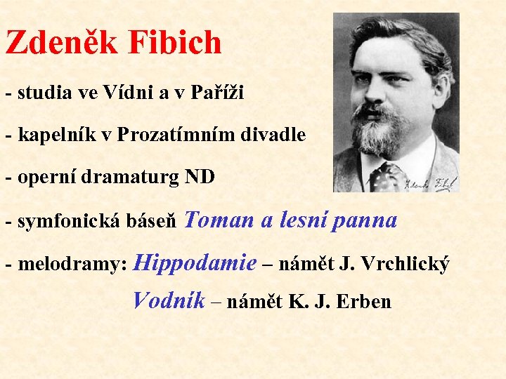 Zdeněk Fibich - studia ve Vídni a v Paříži - kapelník v Prozatímním divadle