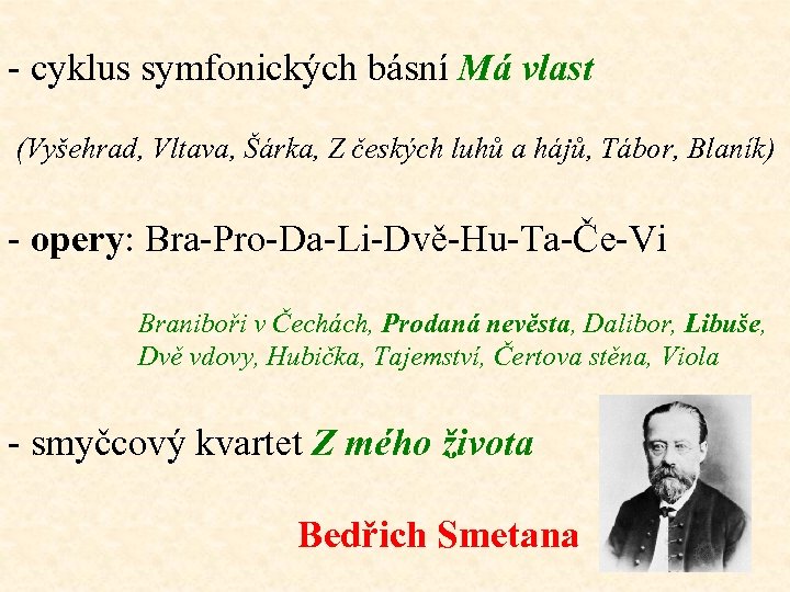 - cyklus symfonických básní Má vlast (Vyšehrad, Vltava, Šárka, Z českých luhů a hájů,