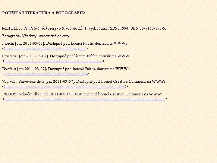 POUŽITÁ LITERATURA A FOTOGRAFIE: MIHULE, J. Hudební výchova pro 8. ročník ZŠ. 1. vyd.