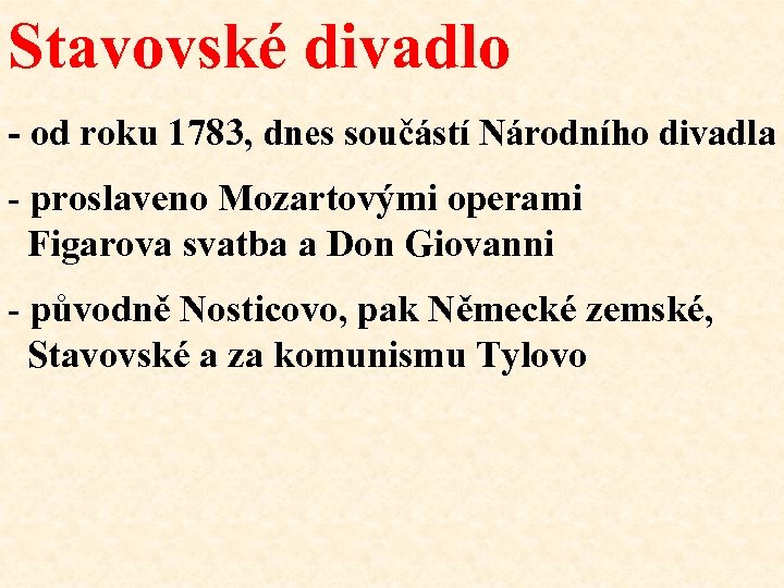 Stavovské divadlo - od roku 1783, dnes součástí Národního divadla - proslaveno Mozartovými operami