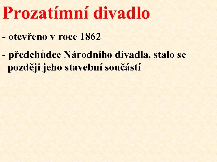 Prozatímní divadlo - otevřeno v roce 1862 - předchůdce Národního divadla, stalo se později