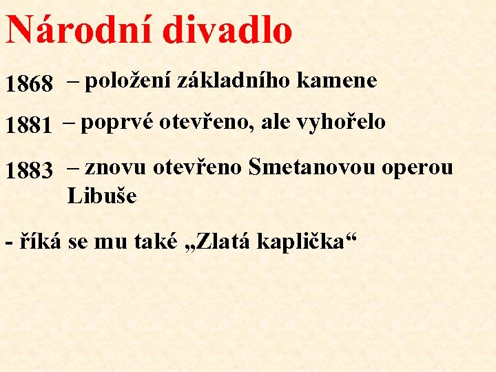 Národní divadlo 1868 – položení základního kamene 1881 – poprvé otevřeno, ale vyhořelo 1883