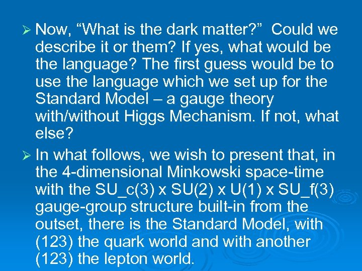 Ø Now, “What is the dark matter? ” Could we describe it or them?