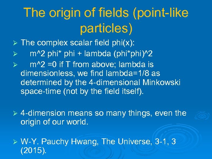 The origin of fields (point-like particles) The complex scalar field phi(x): Ø m^2 phi*