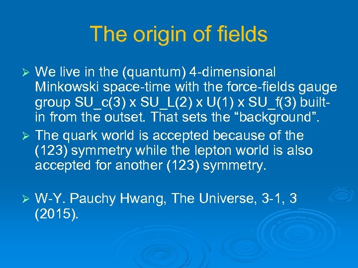 The origin of fields We live in the (quantum) 4 -dimensional Minkowski space-time with