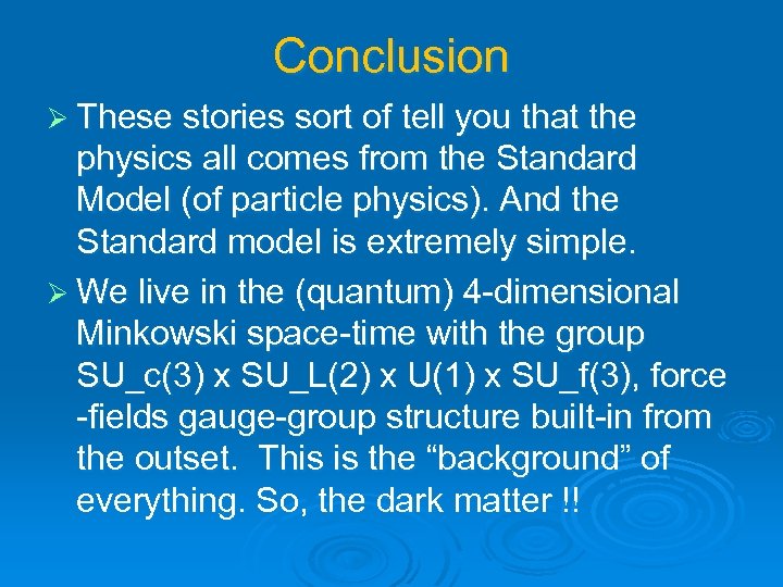 Conclusion Ø These stories sort of tell you that the physics all comes from