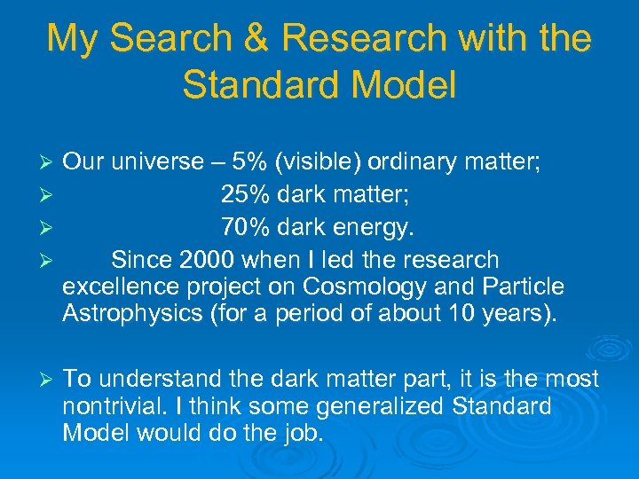 My Search & Research with the Standard Model Our universe – 5% (visible) ordinary