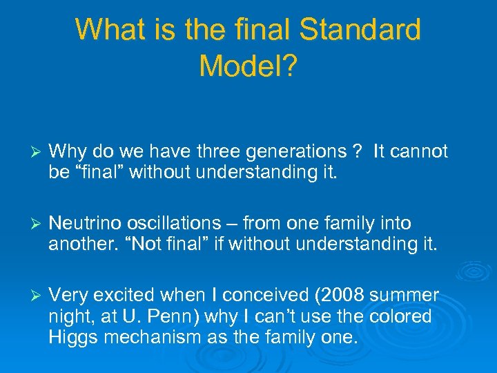 What is the final Standard Model? Ø Why do we have three generations ?