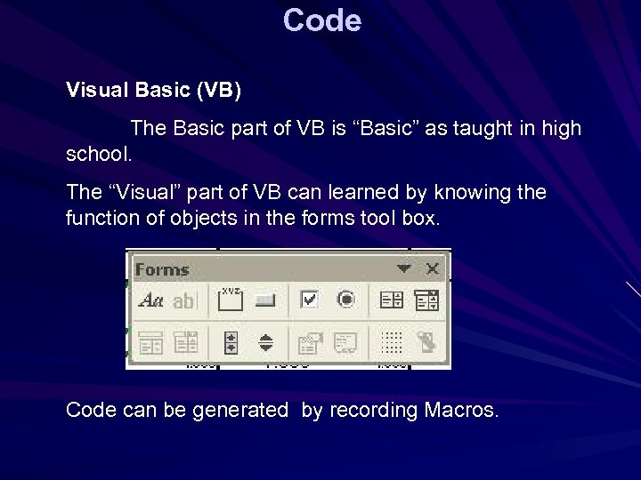 Code Visual Basic (VB) The Basic part of VB is “Basic” as taught in