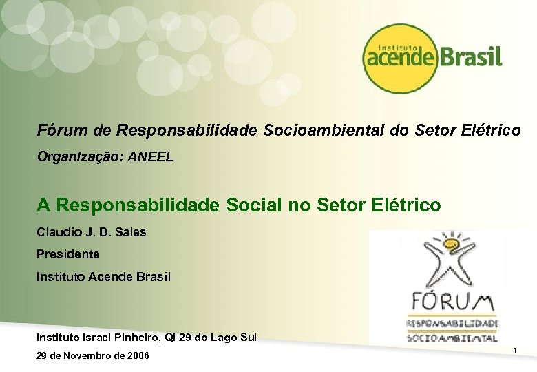 Fórum de Responsabilidade Socioambiental do Setor Elétrico Organização: ANEEL A Responsabilidade Social no Setor