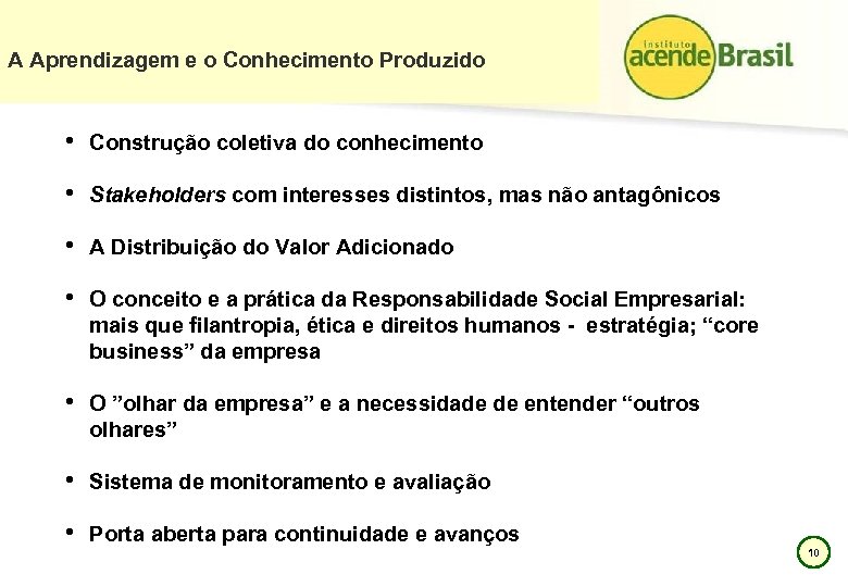 A Aprendizagem e o Conhecimento Produzido • Construção coletiva do conhecimento • Stakeholders com