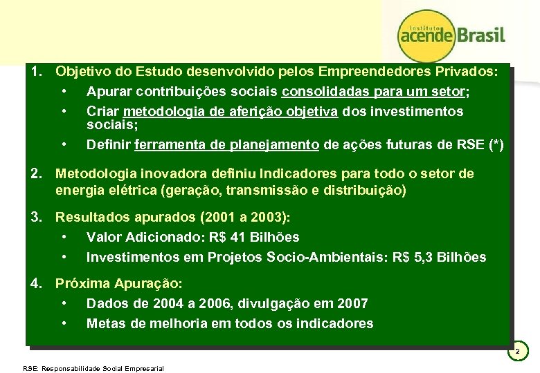 1. Objetivo do Estudo desenvolvido pelos Empreendedores Privados: • Apurar contribuições sociais consolidadas para