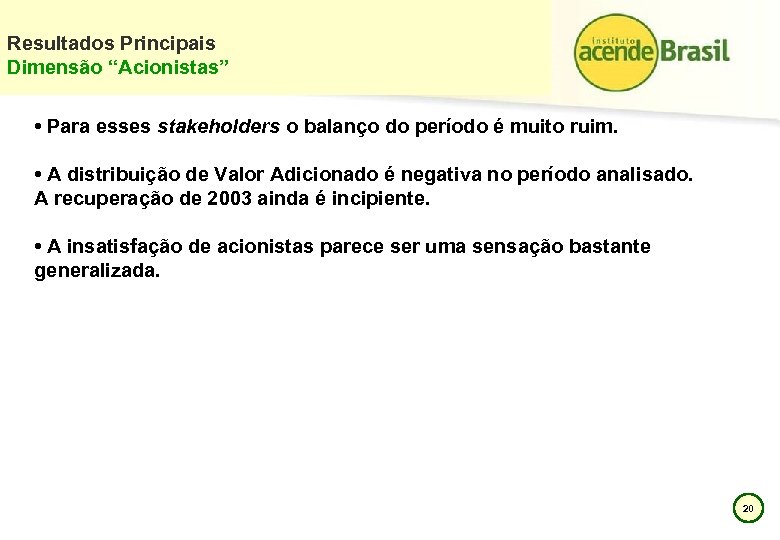 Resultados Principais Dimensão “Acionistas” • Para esses stakeholders o balanço do período é muito