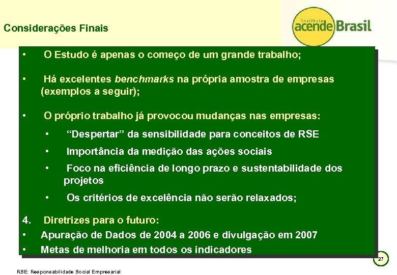 Considerações Finais • O Estudo é apenas o começo de um grande trabalho; •