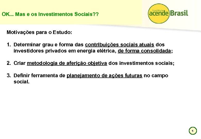 OK. . . Mas e os Investimentos Sociais? ? Motivações para o Estudo: 1.