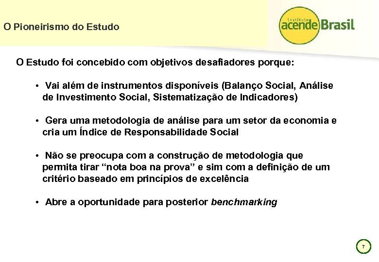 O Pioneirismo do Estudo O Estudo foi concebido com objetivos desafiadores porque: • Vai