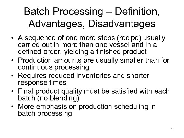 Batch Processing – Definition, Advantages, Disadvantages • A sequence of one more steps (recipe)