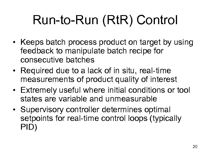 Run-to-Run (Rt. R) Control • Keeps batch process product on target by using feedback