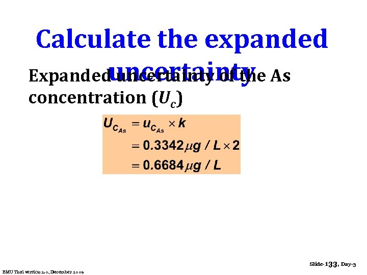 Calculate the expanded uncertainty Expanded uncertainty of the As concentration (Uc) Slide-133, Day-3 EMU