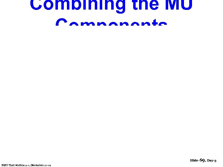 Combining the MU Components Slide-69, Day-3 EMU Thai version 2. 0, December 2009 