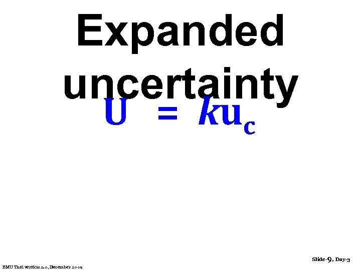 Expanded uncertainty U = kuc Slide-9, Day-3 EMU Thai version 2. 0, December 2009