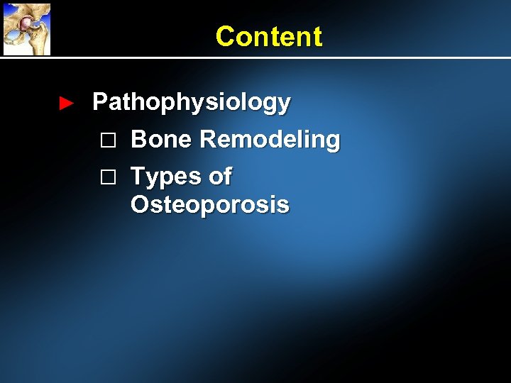 Content ► Pathophysiology Bone Remodeling Types of Osteoporosis 