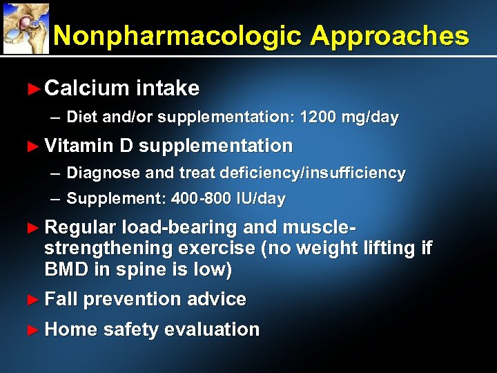 Nonpharmacologic Approaches ► Calcium intake – Diet and/or supplementation: 1200 mg/day ► Vitamin D